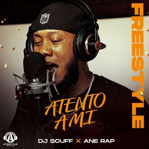 DJ Scuff Ft. Ane Rap – A Tento A Mi (Freestyle)